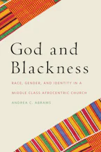 God and Blackness: Race, Gender, and Identity in a Middle Class Afrocentric Church