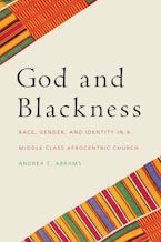 God and Blackness: Race, Gender, and Identity in a Middle Class Afrocentric Church