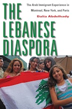 The Lebanese Diaspora: The Arab Immigrant Experience in Montreal, New York, and Paris