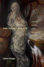 The Disarticulate: Language, Disability, and the Narratives of Modernity