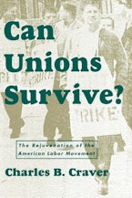 Can Unions Survive?: The Rejuvenation of the American Labor Movement