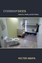 Citizenship Excess: Latino/as, Media, and the Nation