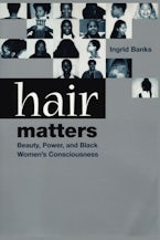 Hair Matters: Beauty, Power, and Black Women's Consciousness