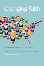 Changing Faith: The Dynamics and Consequences of Americans’ Shifting Religious Identities