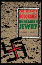 Christianity and the Holocaust of Hungarian Jewry