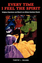 Every Time I Feel the Spirit: Religious Experience and Ritual in an African American Church