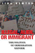 Illegal, Alien, or Immigrant: The Politics of Immigration Reform