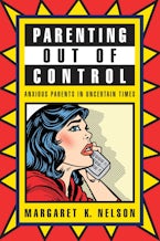Parenting Out of Control: Anxious Parents in Uncertain Times