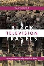 Black Television Travels: African American Media around the Globe