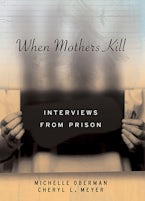 When Mothers Kill: Interviews from Prison