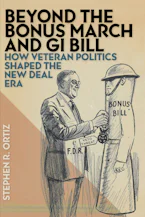 Beyond the Bonus March and GI Bill: How Veteran Politics Shaped the New Deal Era