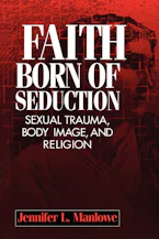 Faith Born of Seduction: Sexual Trauma, Body Image, and Religion