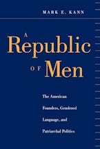 A Republic of Men: The American Founders, Gendered Language, and Patriarchal Politics