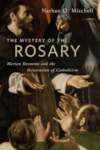 The Mystery of the Rosary: Marian Devotion and the Reinvention of Catholicism