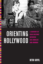 Orienting Hollywood: A Century of Film Culture between Los Angeles and Bombay