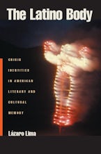 The Latino Body: Crisis Identities in American Literary and Cultural Memory