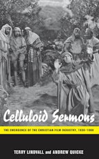 Celluloid Sermons: The Emergence of the Christian Film Industry, 1930-1986