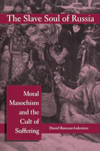 The Slave Soul of Russia: Moral Masochism and the Cult of Suffering