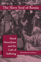 The Slave Soul of Russia: Moral Masochism and the Cult of Suffering
