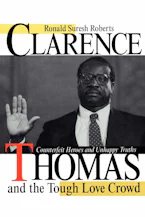 Clarence Thomas and the Tough Love Crowd: Counterfeit Heroes and Unhappy Truths