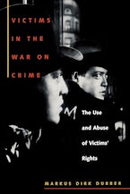 Victims in the War on Crime: The Use and Abuse of Victims' Rights