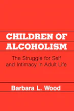 Children of Alcoholism: The Struggle for Self and Intimacy in Adult Life