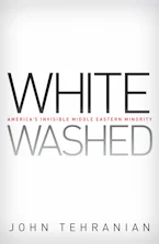 Whitewashed: America’s Invisible Middle Eastern Minority