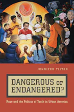 Dangerous or Endangered?: Race and the Politics of Youth in Urban America