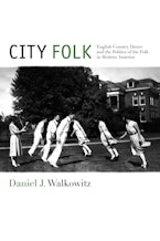 City Folk: English Country Dance and the Politics of the Folk in Modern America