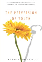 The Perversion of Youth: Controversies in the Assessment and Treatment of Juvenile Sex Offenders