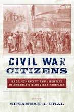 Civil War Citizens: Race, Ethnicity, and Identity in America’s Bloodiest Conflict