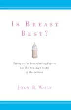 Is Breast Best?: Taking on the Breastfeeding Experts and the New High Stakes of Motherhood