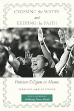 Crossing the Water and Keeping the Faith: Haitian Religion in Miami