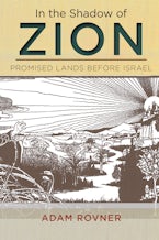 In the Shadow of Zion: Promised Lands Before Israel