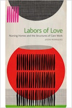 Labors of Love: Nursing Homes and the Structures of Care Work