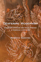 Deafening Modernism: Embodied Language and Visual Poetics in American Literature