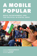 A Mobile Popular: Media Entertainment and the Political in Digital India