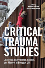 Critical Trauma Studies: Understanding Violence, Conflict and Memory in Everyday Life