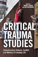 Critical Trauma Studies: Understanding Violence, Conflict and Memory in Everyday Life