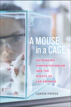 A Mouse in a Cage: Rethinking Humanitarianism and the Rights of Lab Animals