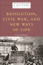 Jews in the Soviet Union: A History: Revolution, Civil War, and New Ways of Life, 1917–1930, Volume 1