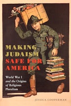 Making Judaism Safe for America: World War I and the Origins of Religious Pluralism