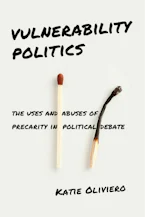 Vulnerability Politics: The Uses and Abuses of Precarity in Political Debate
