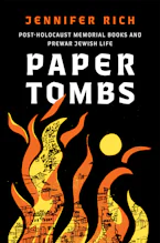 Paper Tombs: Post-Holocaust Memorial Books and Prewar Jewish Life