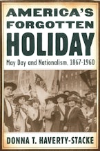 America’s Forgotten Holiday: May Day and Nationalism, 1867-1960