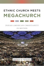 Ethnic Church Meets Megachurch: Indian American Christianity in Motion