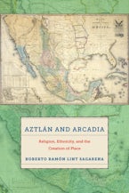 Aztlán and Arcadia: Religion, Ethnicity, and the Creation of Place