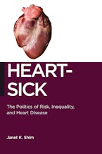 Heart-Sick: The Politics of Risk, Inequality, and Heart Disease