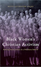 Black Women’s Christian Activism: Seeking Social Justice in a Northern Suburb