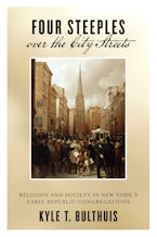 Four Steeples over the City Streets: Religion and Society in New York’s Early Republic Congregations